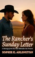 The Rancher’s Sunday Letter: A Message from the Past Rekindles the Present (Boots & Promises #1) by Sophie K. Arlington