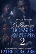 Billionaire Bosses And The Women Who Love Them 2 by Patrice Balark