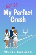 My Not So Perfect Crush by Nicole Carlotti
