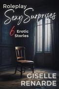 Roleplay Sexy Surprises: 6 Erotic Stories by Giselle Renarde
