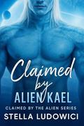 Claimed by Alien Kael: A Steamy Forced Proximity Fated Love Alien Sci Fi Romance (Claimed by the Alien #15) by Stella Ludowici