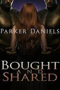 Bought and Shared: A Dark Sci-Fi Romance by Parker Daniels