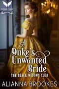 A Duke’s Unwanted Bride: A Historical Regency Romance Novel (The Black Widows Club #1) by Alianna Brookes