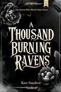 A Thousand Burning Ravens (The Queen Who Bleeds Stars Duology #1) by Kier Smelcer