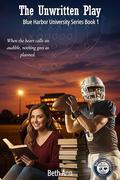 The Unwritten Play (Blue Harbor University #1) by Beth Ann