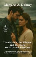 The Garden, the Silence, and the Hope We Stitched Together: 7 Clean Romances About Quiet Resilience, Healing Touches, and the Roots of Forever Love (Velvet Ink: Gentle Hearts Collection #8) by Margaret A Delaney