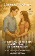 The Lantern, the Memory, and the Chance We Almost Missed: 7 Clean Romances About Missed Moments, Last Letters, and the Courage to Try Again (Velvet Ink: Gentle Hearts Collection #9) by Margaret A Delaney