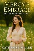 Mercy’s Embrace: In the Midst of Mercy by Catherine Miller