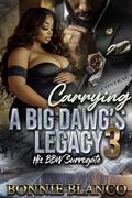 Carrying A Big Dawg's Legacy 3: His BBW Surrogate by Bonnie Blanco