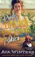 Bride Under Wyoming Skies: A Western Historical Romance Book by Ava Winters