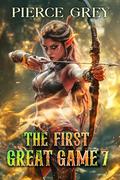 The First Great Game 7 (The First Great Game: A LitRPG/Harem sci-fantasy series #7) by Pierce Grey