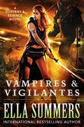 Vampires & Vigilantes (Sorcery & Science (Rebooted) #2) by Ella Summers