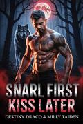 Snarl First, Kiss Later (Alpha's Prophecy #2) by Destiny Draco