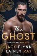 The Ghost: A Dark Billionaire Military Romance (Dominion Hall #7) by Lainey Ray