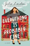 Everything Is Probably Fine by Julia London