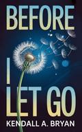 Before I Let Go : A Small-Town Second-Chance Romance Wrapped in a Gripping Mystery of Love, Loss, and Lies by Kennedy Ryan