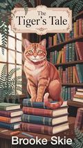The Tiger's Tale: A heartwarming cozy small town romance with a touch of magic! (Leafwood Falls #4) by Brooke Skie