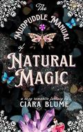 The Mudpuddle Manual of Natural Magic: A Delightful Cozy Fantasy Story with Hints of Romance by Ciara Blume