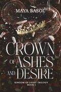 Crown of Ashes and Desire (Kingdom of Light #1) by Maya Basol