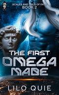 The First Omega Made (Scales and Tails of Fate #2) by Lilo Quie