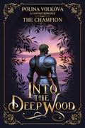 Into The Deep Wood: The Champion (Into the Deep Wood - A (Into The Deep Wood #3) by Polina Volkova