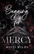 Begging for Mercy by Misti Wilds
