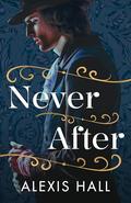 Never After by Alexis Hall