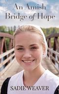 An Amish Bridge of Hope by Sadie Weaver
