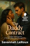 The Daddy Contract: A Father with Secrets, A Woman Who Sees Through Him (Crave Her Shade #5) by Savannah LeRoux
