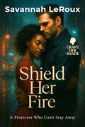 Shield Her Fire: A Protector Who Can't Stay Away (Crave Her Shade #3) by Savannah LeRoux