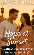 Hope at Sunset: A Willow Springs, Texas Small Town Christian Romance by Jenna Stone