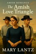 The Amish Love Triangle by Mary Lantz