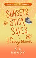 Sunsets, Stick Saves, & a Honeymoon (Love in Destiny) by G.K. Brady