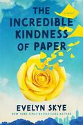 The Incredible Kindness of Paper by Evelyn Skye