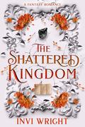 The Shattered Kingdom: (The Cursed Kingdom #2) by Invi Wright