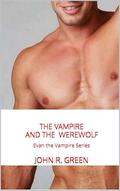 The Vampire and The Werewolf: Evan the Vampire Series by John Green