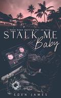 Stalk-me Baby (I have been waiting for so long... #1) by Eden James