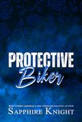 Protective Biker: MC Romance (RBMC TX - Patched Over to OKMC #4) by Sapphire Knight
