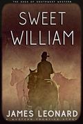 Sweet William: A Western Frontier Story by James Leonard