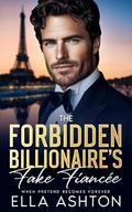 The Forbidden Billionaire's Fake Fiancée: When Pretend Becomes Forever (Coastal Elite Billionaire Romance #2) by Ella Ashton