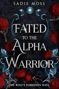 Fated to the Alpha Warrior (The Wolf's Forbidden Mate #1) by Sadie Moss
