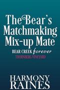 The Bear's Matchmaking Mix-up Mate (Bear Creek Forever:Thornberg Vineyard #6) by Harmony Raines