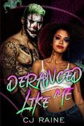 Deranged Like Me by C.J. Raine