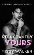 Reluctantly Yours (Elite Men of Los Angeles #3) by Missy Walker