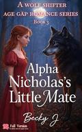 Alpha Nicholas's Little Mate: Mated To Be Your Crowned Luna (A Wolf Shifter Age Gap Romance #3) by Becky J