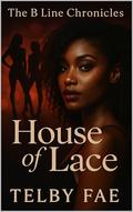 House of Lace: The B Line Chronicles by Telby Fae