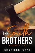 The Smith Brothers: Books 1 - 2 by Sherilee Gray
