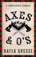 Axes and O's (Starlight Haven Lumbersnacks #1) by Kayla Grosse