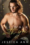 I'll Walk With You by Jessica Ann