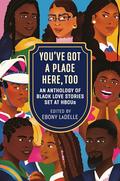 You've Got a Place Here, Too: An Anthology of Black Love Stories Set at HBCUs by Ebony LaDelle